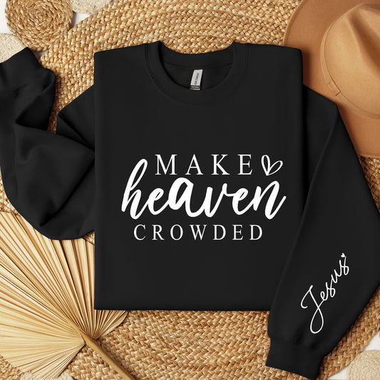 Make Heaven Crowded Sweatshirt, Christian Sweatshirt, Inspirational Sweater,Christian Gift,Jesus Sweater,Religious Sweatshirt,Religious Gift