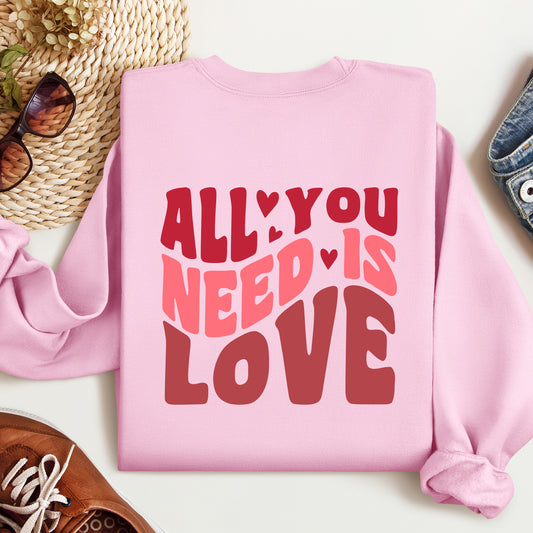 All You Need is Love Sweatshirt, Valentine's Day Sweatshirt, Love Sweatshirt, Gift For Her, Valentines Sweatshirt, Motivational Couples Gift